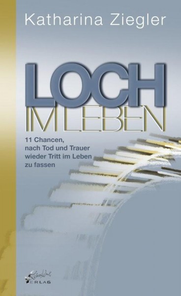 "Loch im Leben" - 11 Chancen, nach Tod und Trauer wieder Tritt im Leben zu fassen