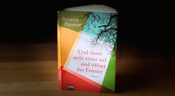 Susann Pásztor, „Und dann steht einer auf und öffnet das Fenster“